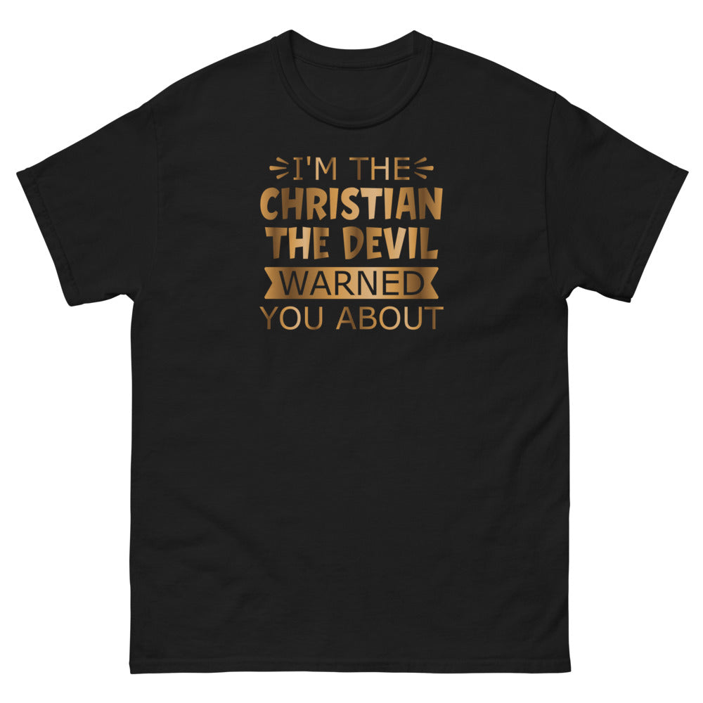 I'm The Christian The Devil Warned You About Christian T-Shirt