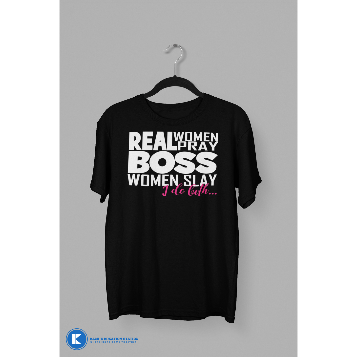 Real Women Pray Boss Women Slay I Do Both... Motivational T-Shirt