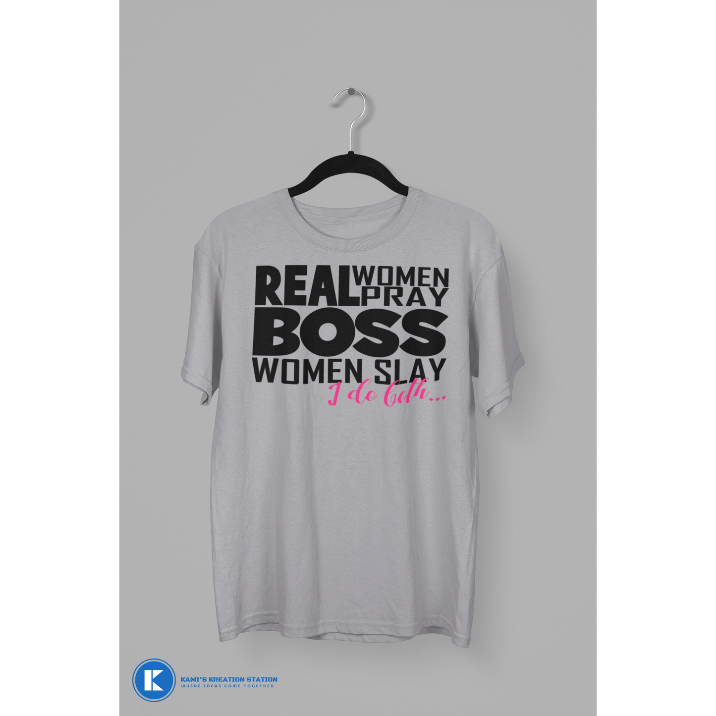 Real Women Pray Boss Women Slay I Do Both... Motivational T-Shirt