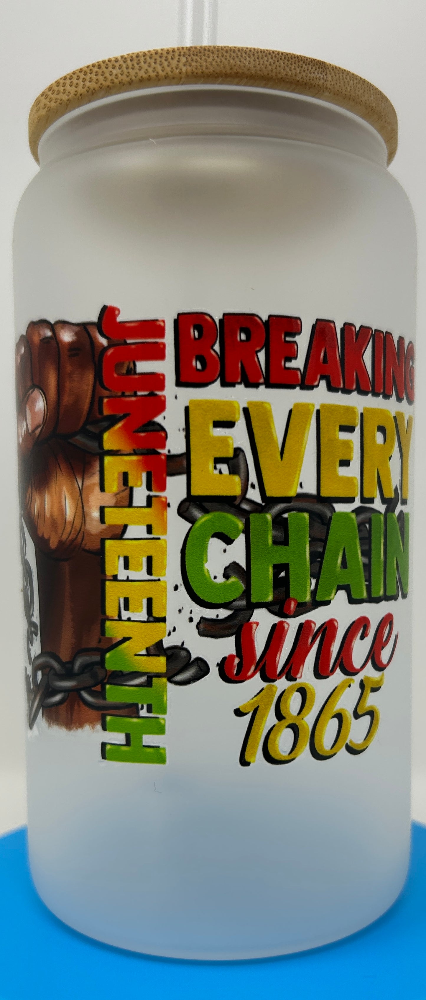 "Breaking Every Chain Since June 1865"  Sublimated Frosted Glass with Bamboo Lid