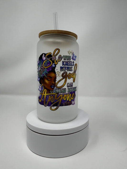 "She Who Kneels Before God Can Stand Before Anyone"  Sublimated Frosted Glass with Bamboo Lid