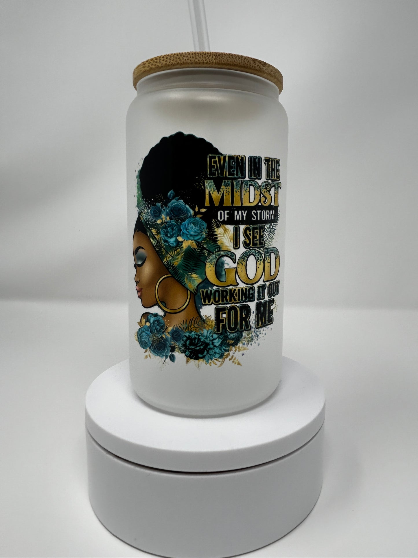 "Even In The Midst Of My Storm I See God Working It Out For Me - Teal"  Sublimated Frosted Glass with Bamboo Lid