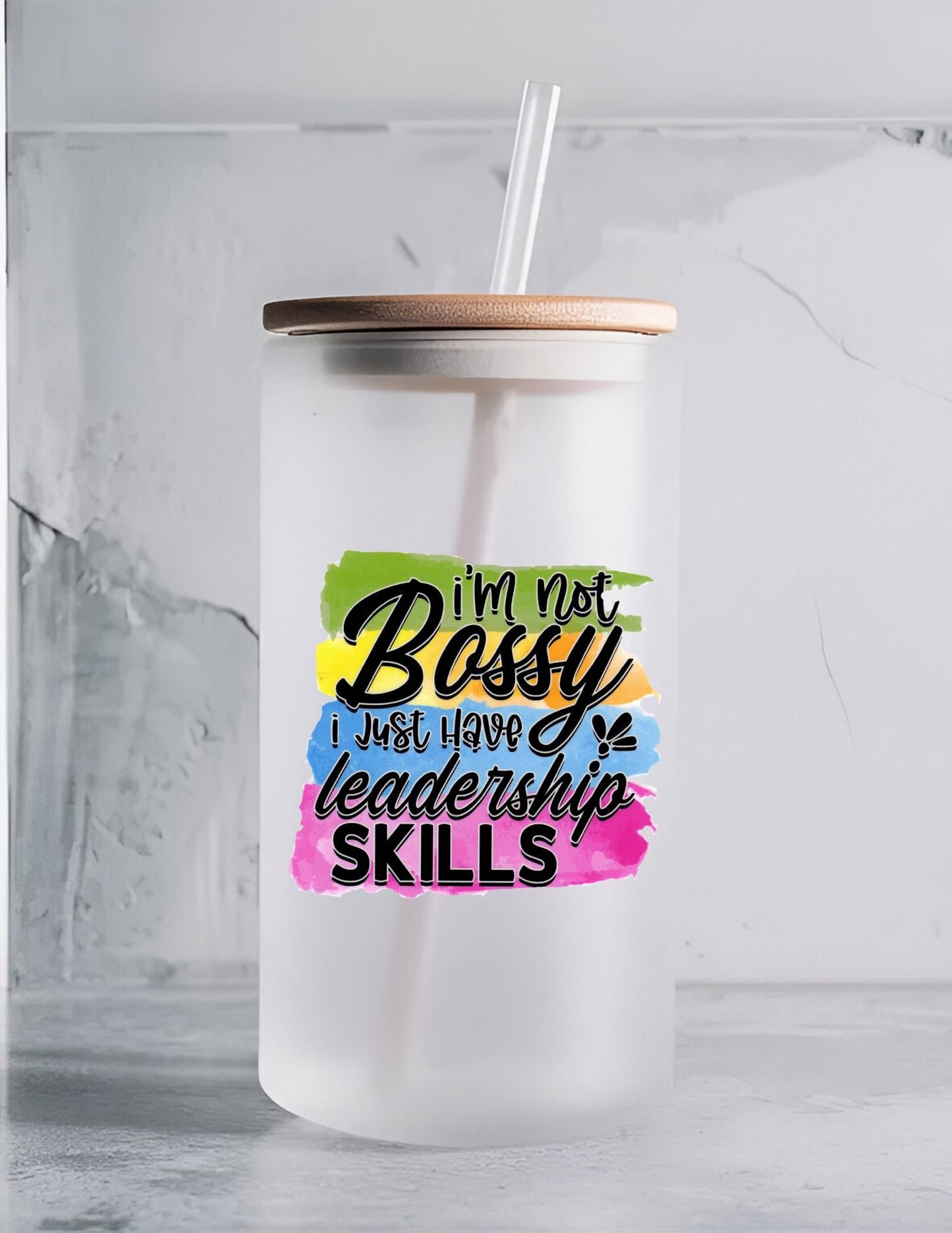 I'm Not Bossy I Just Have Leadership Skills Frosted Glass with Bamboo Lid