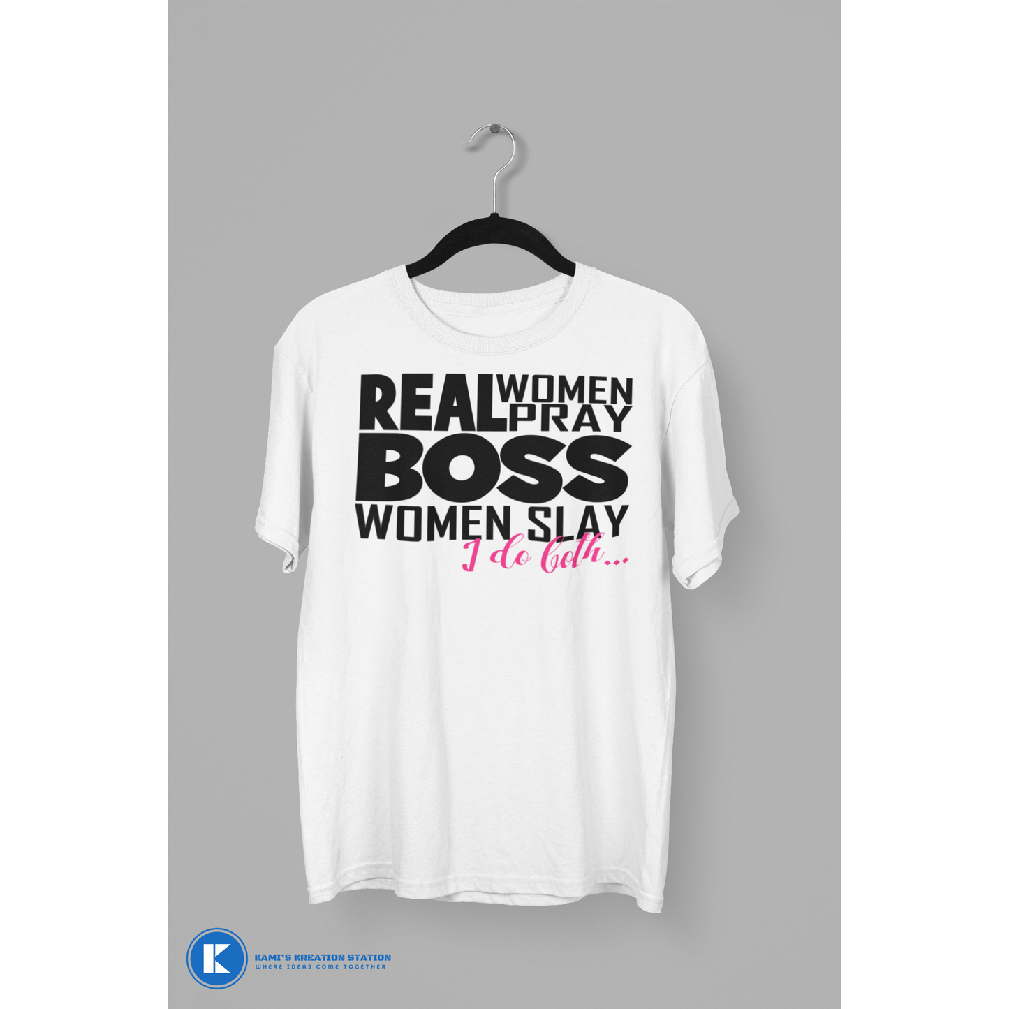 Real Women Pray Boss Women Slay I Do Both... Motivational T-Shirt