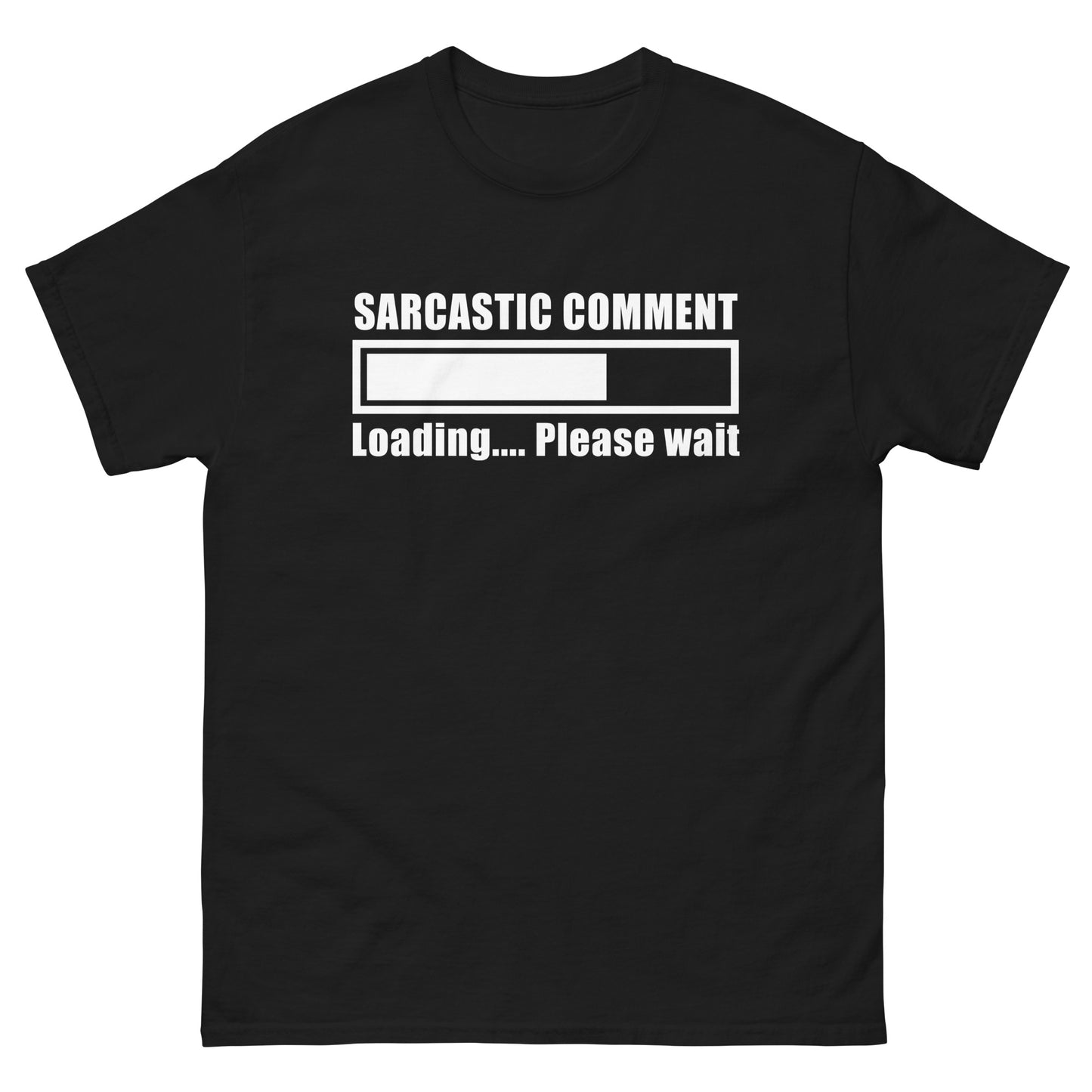 Sarcastic Comment Loading...Please Wait Unisex T-Shirt