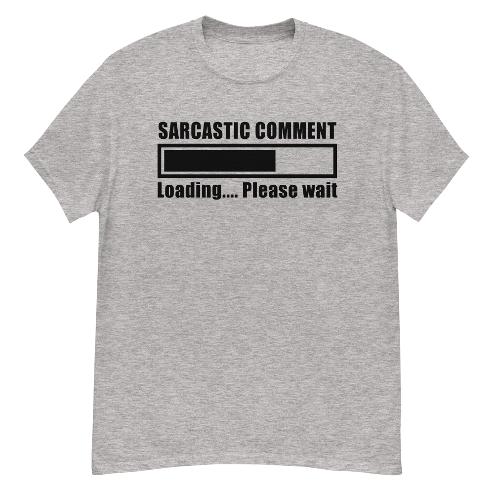 Sarcastic Comment Loading...Please Wait Unisex T-Shirt