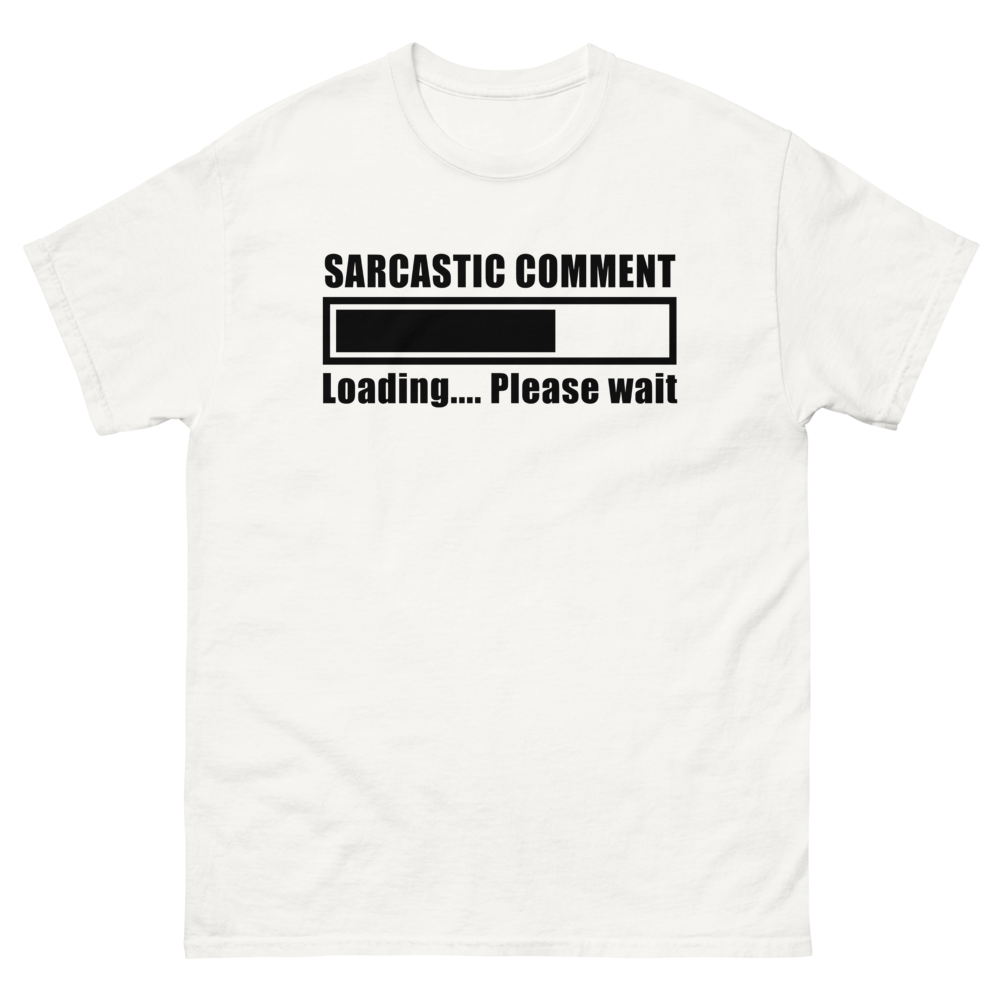 Sarcastic Comment Loading...Please Wait Unisex T-Shirt