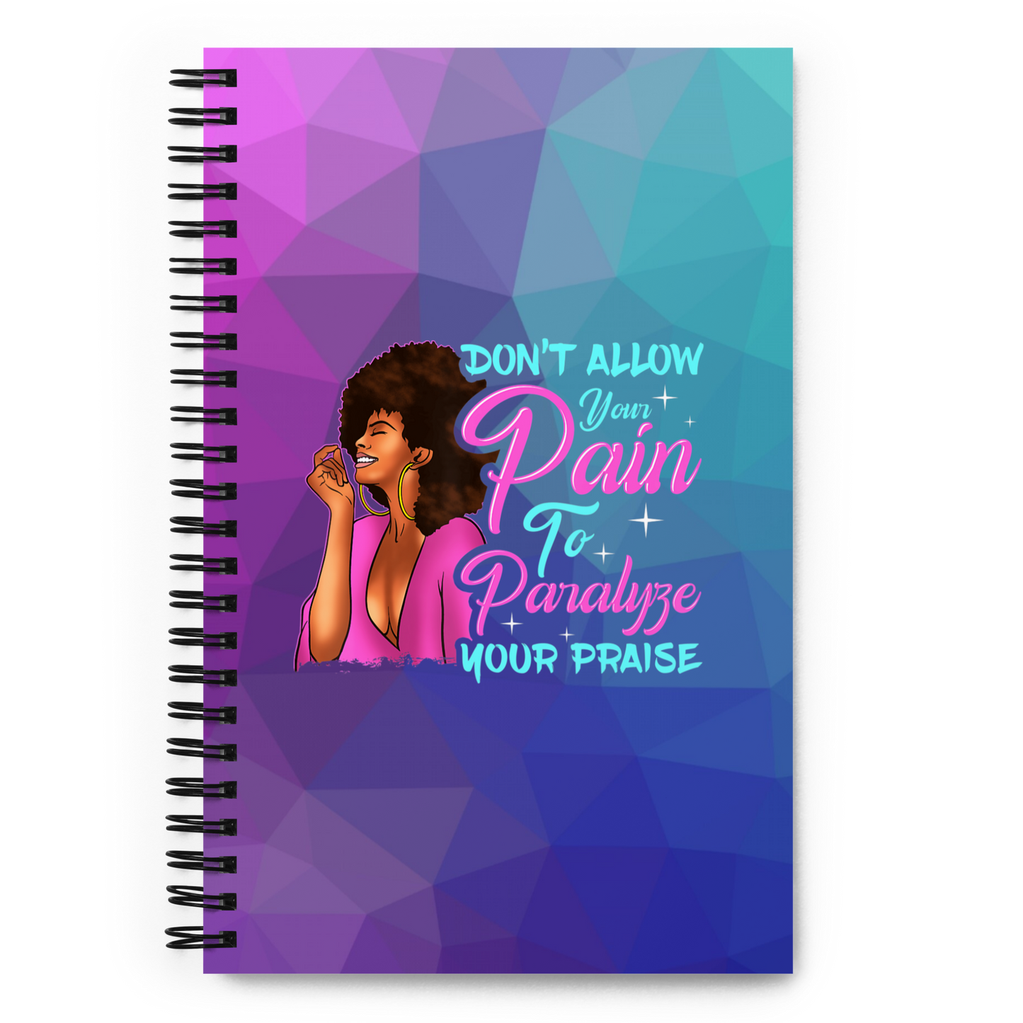 Don't Allow Your Pain To Paralyze Your Praise Spiral Notebook