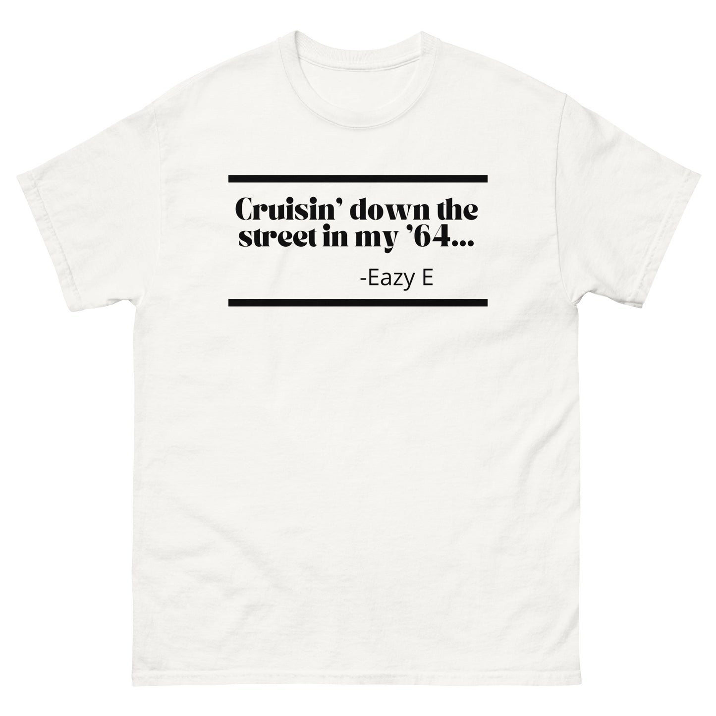 Cruisin' Down The Street In My '64....-Easy E T-Shirt