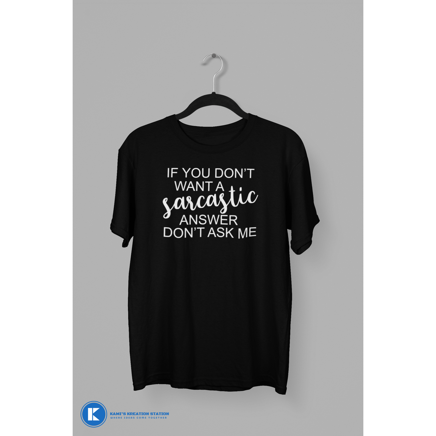 If You Don't Want A Sarcastic Answer Don't Ask Me Humorous T-Shirt