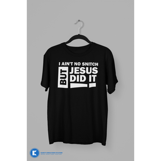 I Ain't No Snitch But Jesus Did It T-Shirt