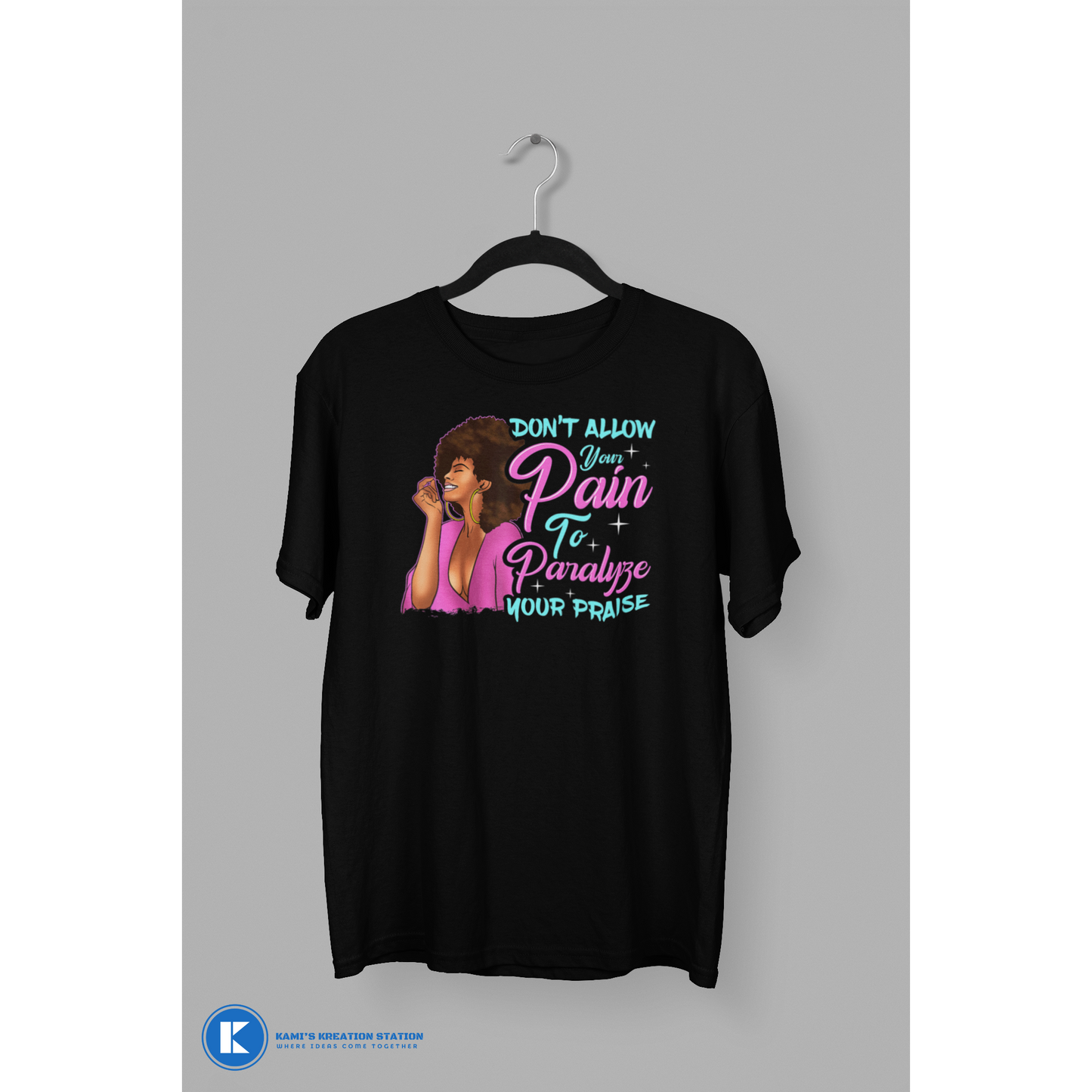 Don't Allow Your Pain to Paralyze Your Praise T-Shirt