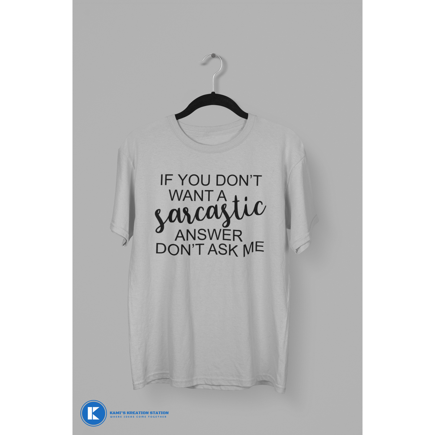 If You Don't Want A Sarcastic Answer Don't Ask Me Humorous T-Shirt