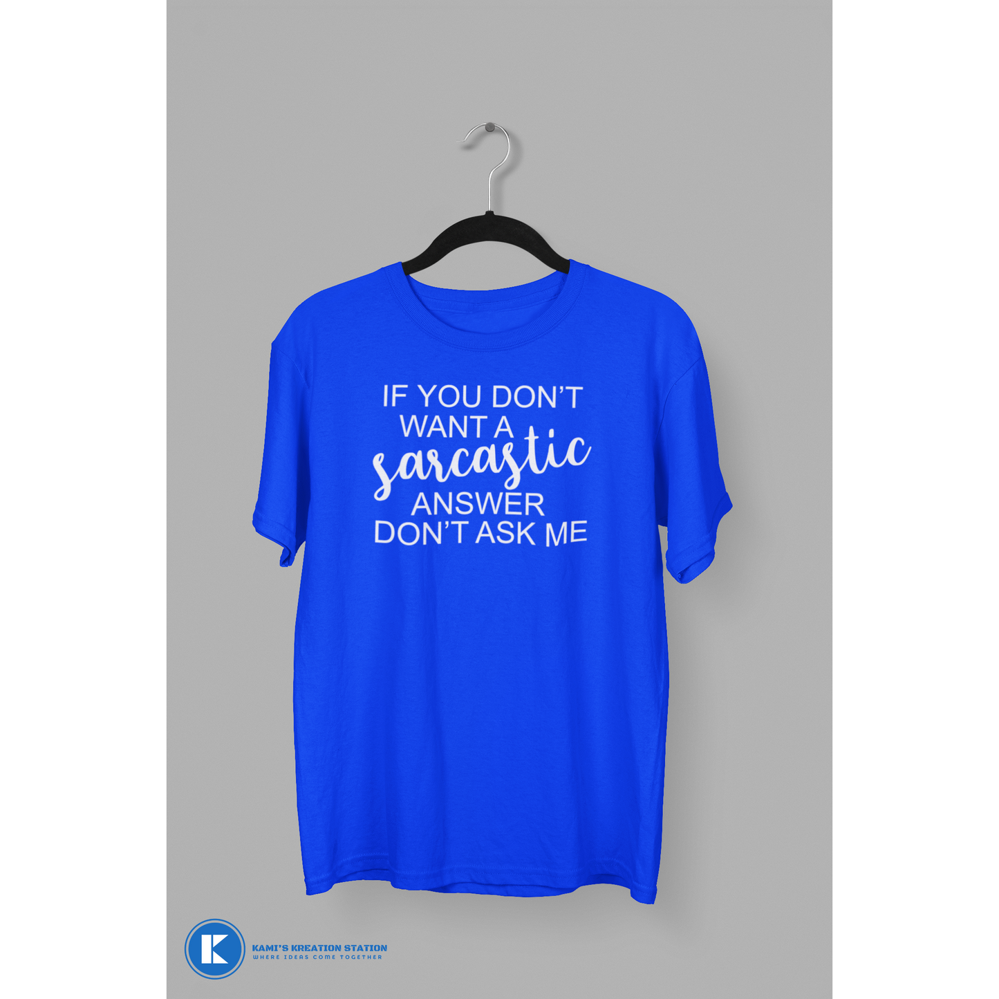 If You Don't Want A Sarcastic Answer Don't Ask Me Humorous T-Shirt