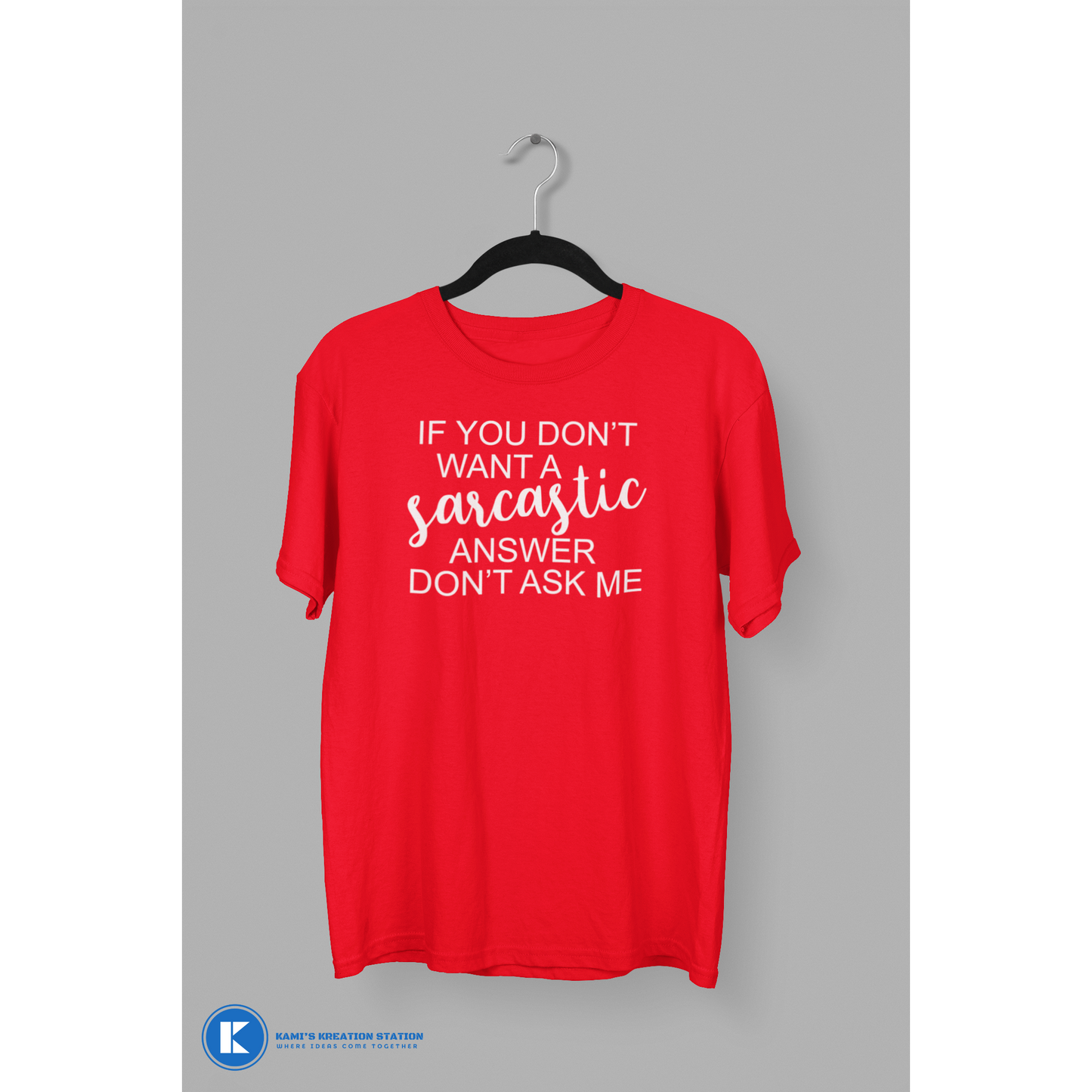 If You Don't Want A Sarcastic Answer Don't Ask Me Humorous T-Shirt