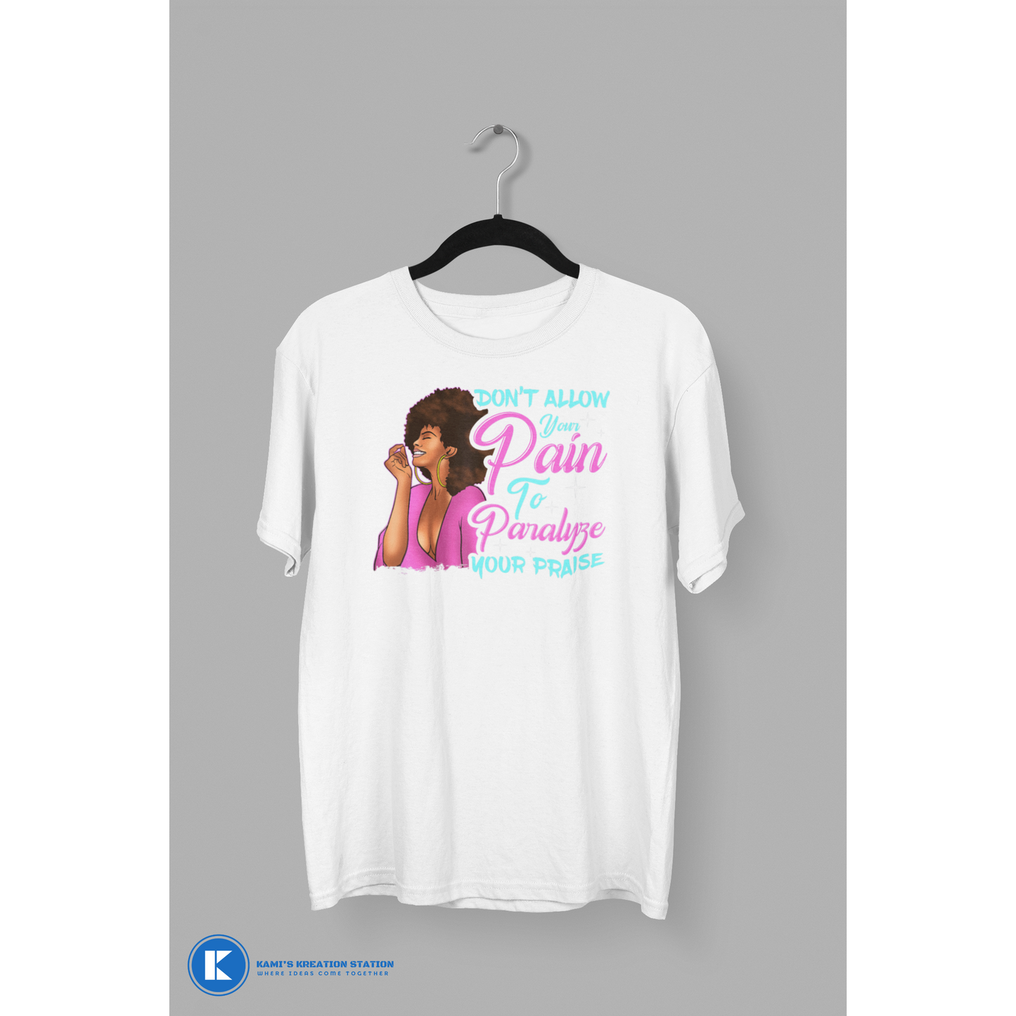 Don't Allow Your Pain to Paralyze Your Praise T-Shirt