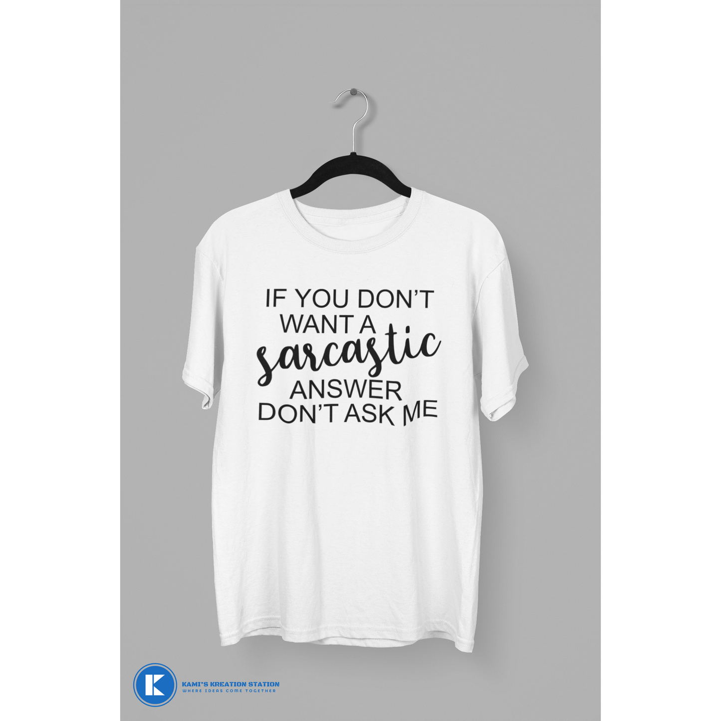 If You Don't Want A Sarcastic Answer Don't Ask Me Humorous T-Shirt