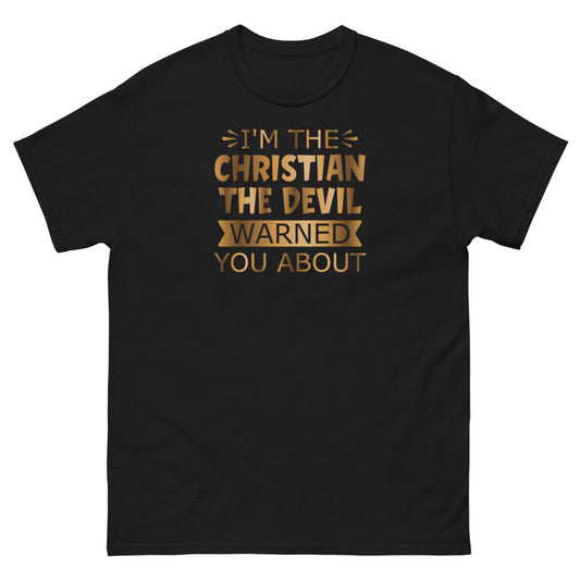 I'm The Christian The Devil Warned You About Christian T-Shirt