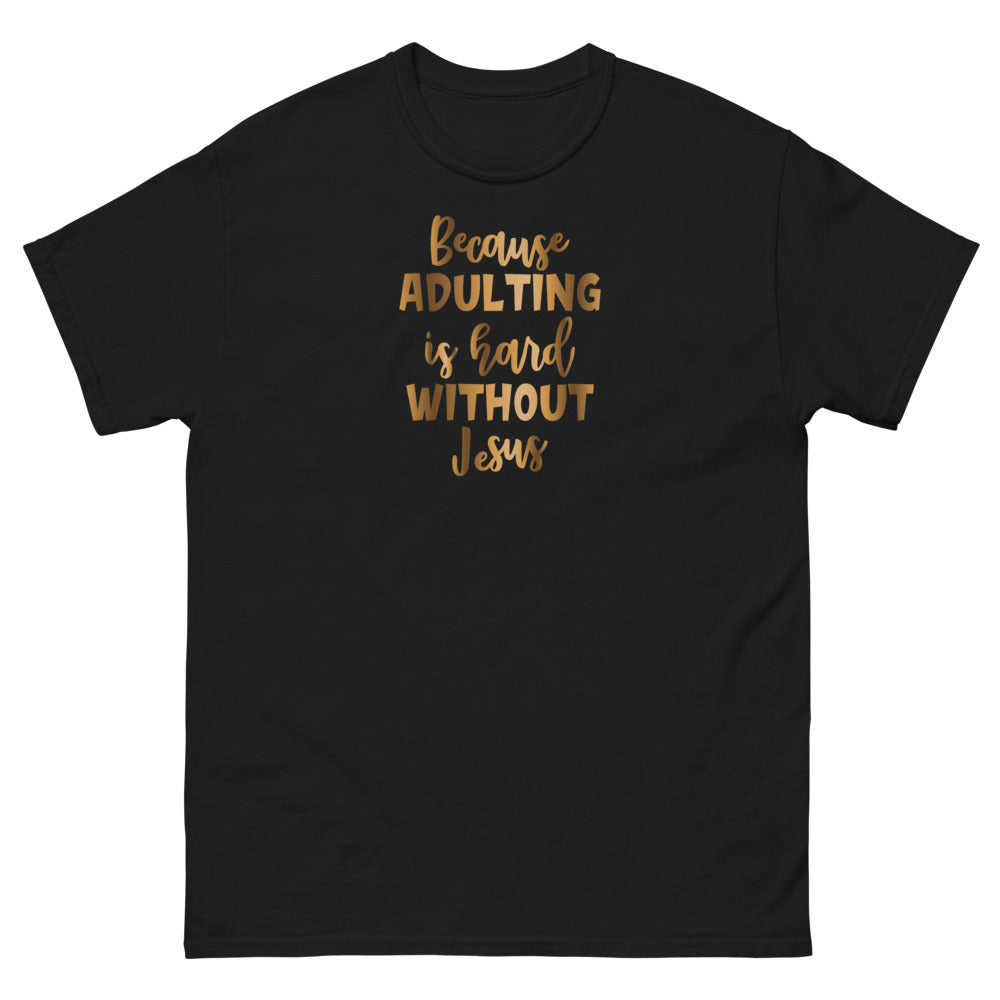 Because Adulting Is Hard Without Jesus Christian T-shirt