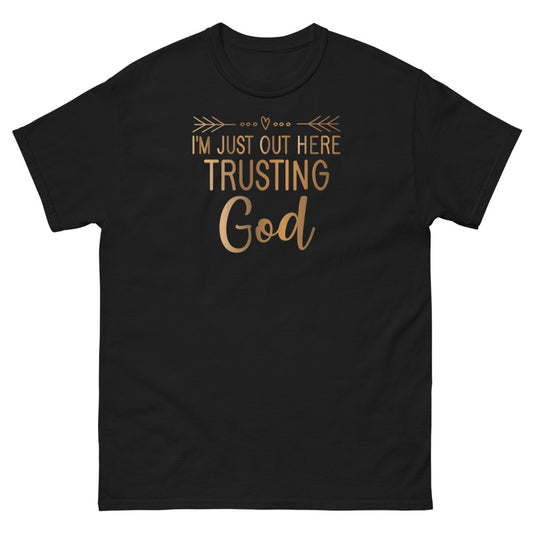 I'm Just Out Here Trusting God Christian T-shirt