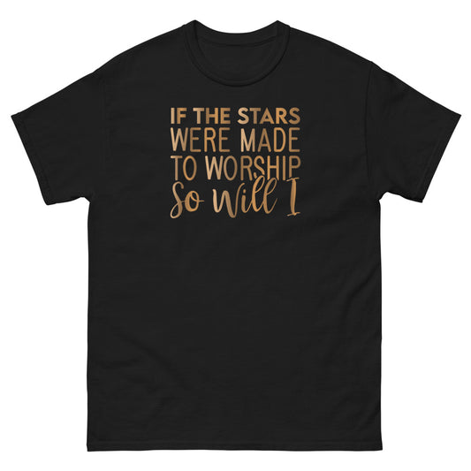 If The Stars Were Made To Worship So Will I Christian T-shirt