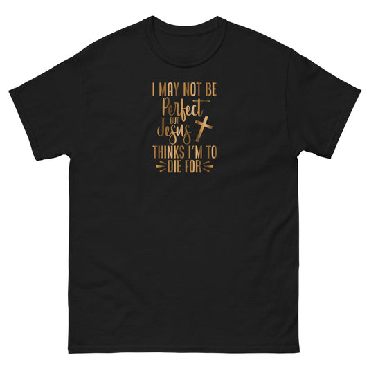 I May Not Be Perfect But He Think's I'm To Die For Christian T-shirt